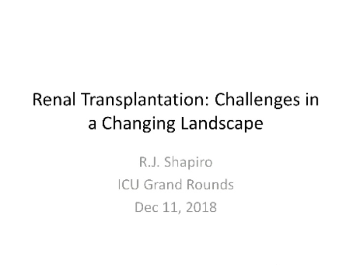 2018-12-11 Renal Transplantation - Shapiro